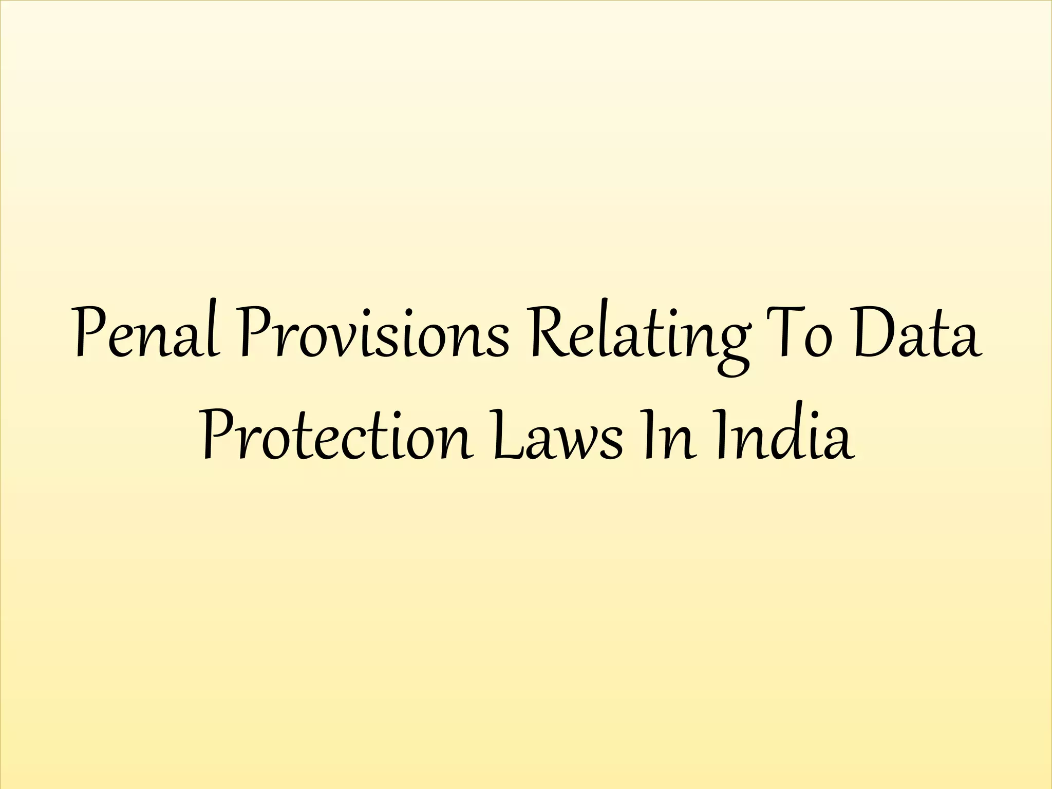 Penal Provisions Relating To Data
Protection Laws In India
 
