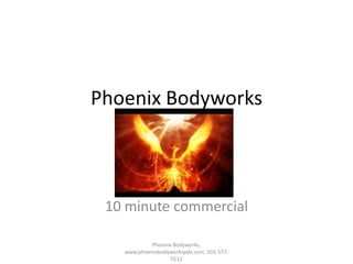 Phoenix Bodyworks[add logo] 10 minute commercial Phoenix Bodyworks, www.phoenixbodyworkspdx.com, 503-577-5512 
