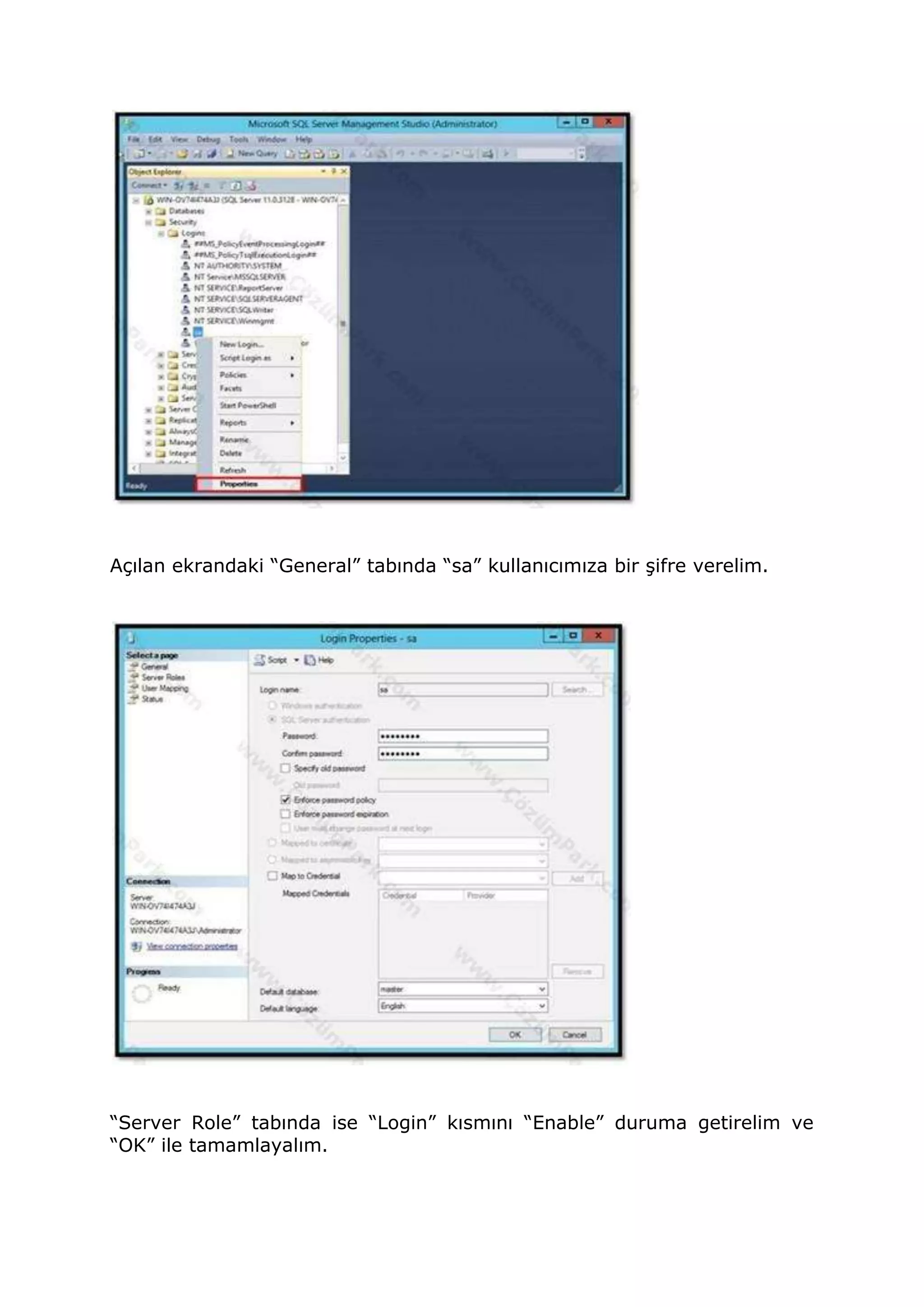 Açılan ekrandaki “General” tabında “sa” kullanıcımıza bir şifre verelim.
“Server Role” tabında ise “Login” kısmını “Enable” duruma getirelim ve
“OK” ile tamamlayalım.
 