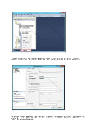 Açılan ekrandaki “General” tabında “sa” kullanıcımıza bir şifre verelim.
“Server Role” tabında ise “Login” kısmını “Enable” duruma getirelim ve
“OK” ile tamamlayalım.
 