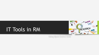 IT Tools in RM
Using Open Source tools
 