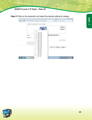 25
Unit-1
NVEQ IT Level 3: IT Tools – Class XI
Step-11 Click on the resolution and select the desired setting for display.
 