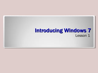 Introducing Windows 7 ,[object Object]