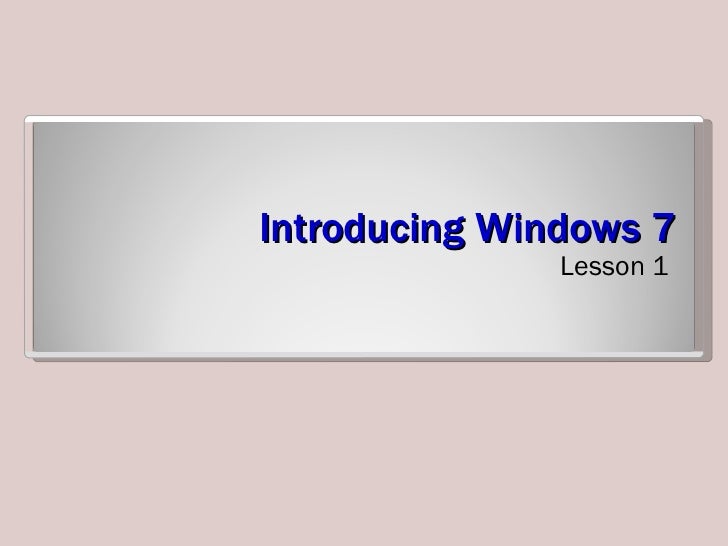 IT109 Microsoft Windows 7 Operating Systems Unit 03 lesson 01