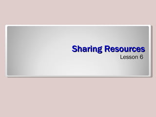 Sharing Resources ,[object Object]