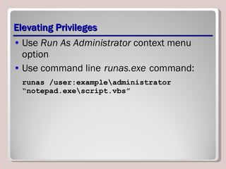 Elevating Privileges Use  Run As Administrator  context menu option Use command line   runas.exe   command: runas /user:example\administrator “notepad.exe\script.vbs” 
