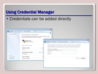 Using Credential Manager Credentials can be added directly 