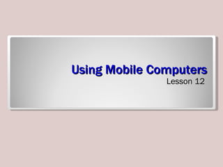 Using Mobile Computers ,[object Object]