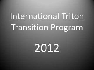International Triton
Transition Program

      2012
 