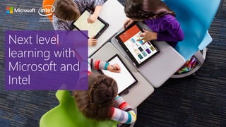 Next level
learning with
Microsoft and
Intel
 
