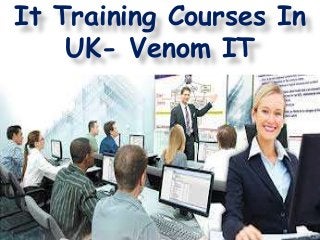 It Training Courses In
UK- Venom IT
 