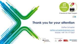 Thank you for your attention
Steffen Schaefer
steffen.schaefer@siemens.com
Mobile: +49 174 177 0667
 