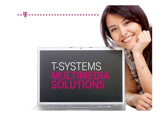T-SYSTEMS
MULTIMEDIA
SOLUTIONS
 
