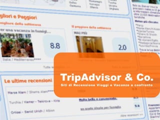 TripAdvisor & Co.
Siti di Recensione Viaggi e Vacanze a confronto
 