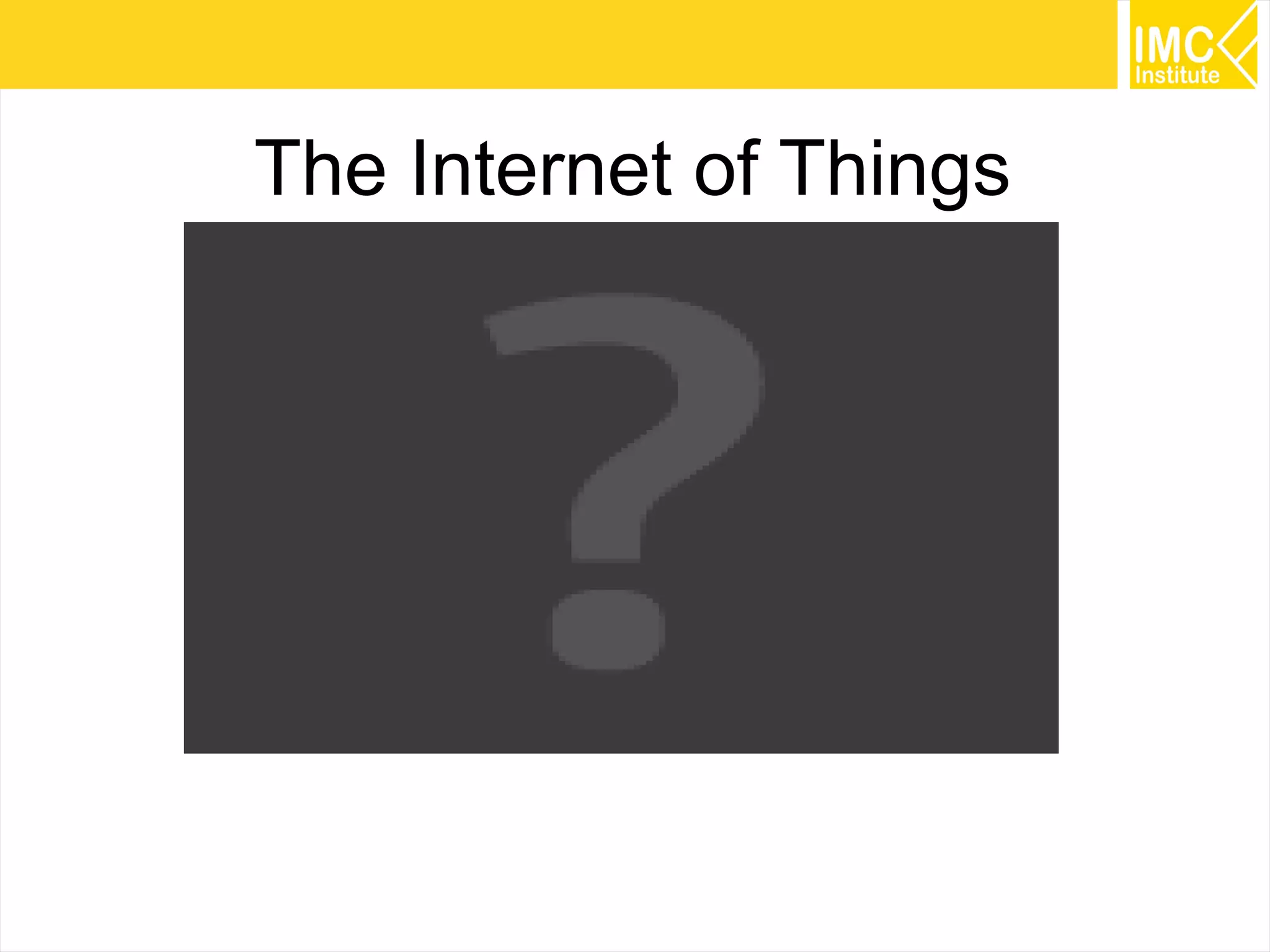 Internet of things
Over 50% of Internet connections are things.
A wide range of devices and peripherals, such as
wristwatch displays, healthcare sensors, smart
posters, and home entertainment systems.
Communicate via NFC, Bluetooth, LE and Wi-FI.
IoT & M2M communication market in 2011 was worth
$44.0 billion, and is expected to grow $290.0 billion
by 2017. [CompaniesandMarkets.com]

54

 