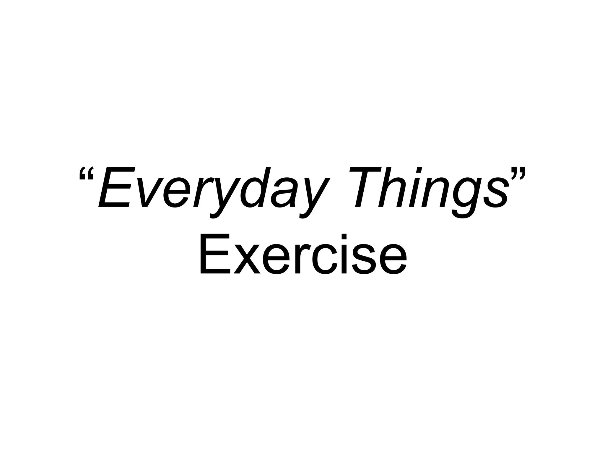 “Everyday Things”
Exercise
 