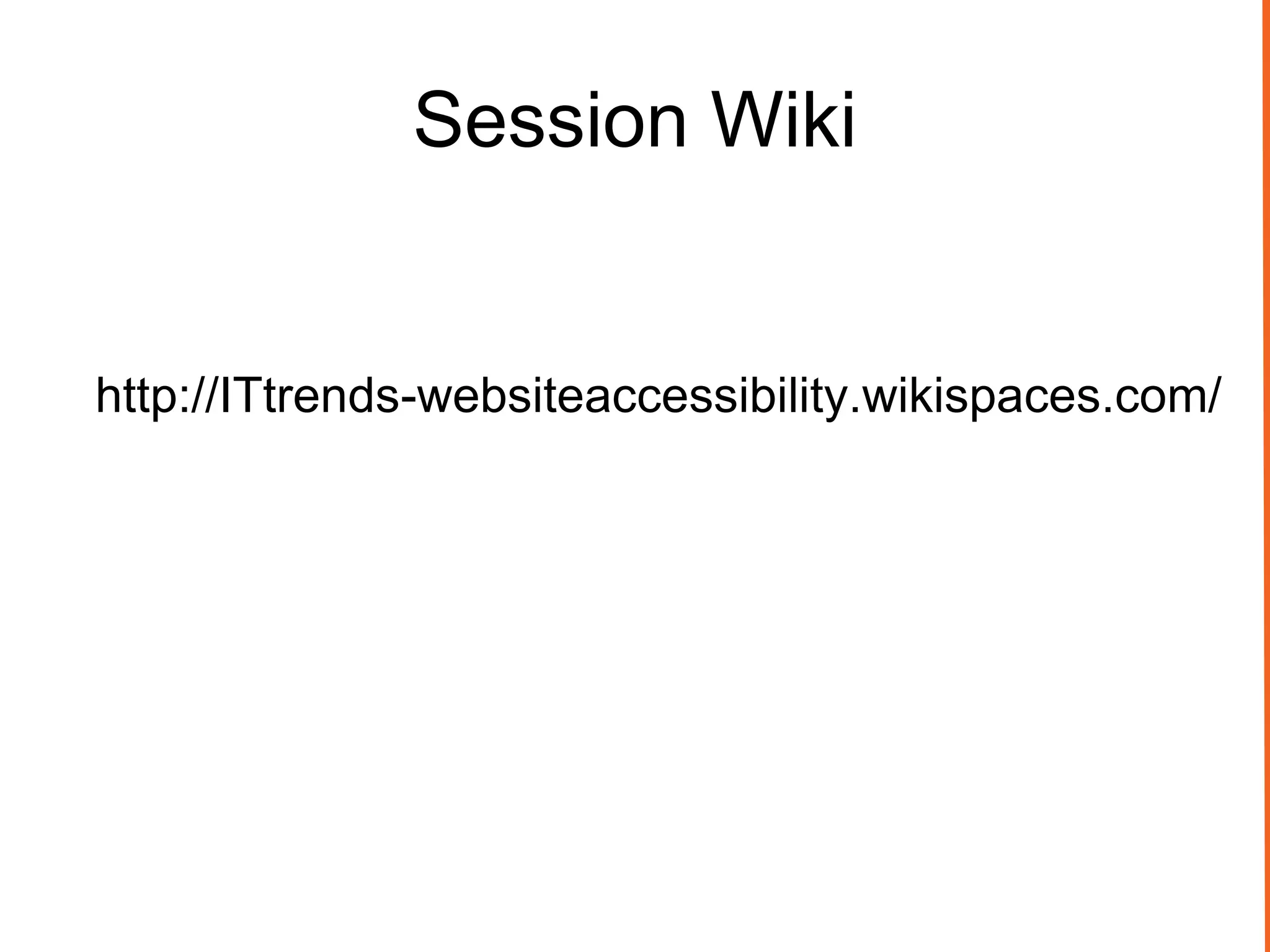 http://ITtrends-websiteaccessibility.wikispaces.com/
Session Wiki
 