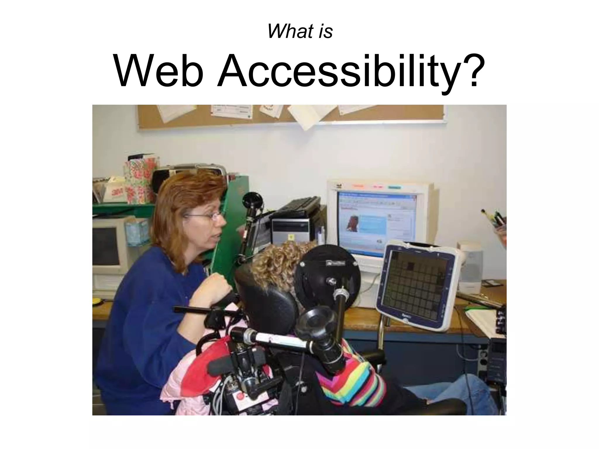 What is
Web Accessibility?
 