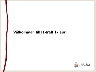 Välkommen till IT-träff 17 april 