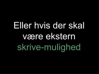 Eller hvis der skal være ekstern  skrive-mulighed 