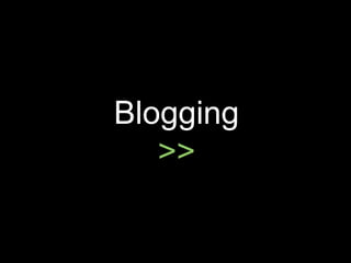 Blogging >> 