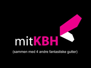 Men har ellers lavet (sammen med 4 andre fantastiske gutter) 