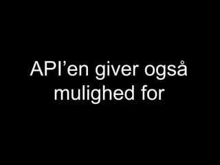 API’en giver også mulighed for 