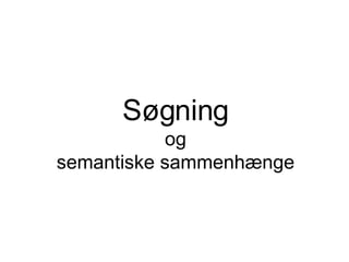 Søgning og semantiske sammenhænge 