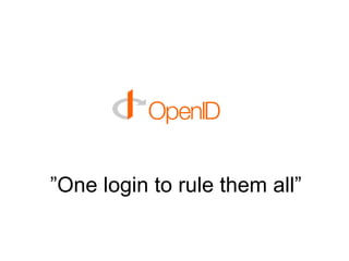 ” One login to rule them all” 