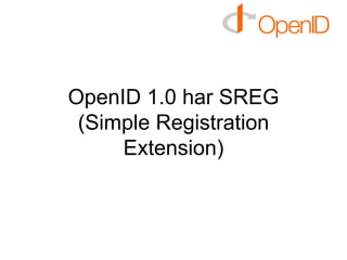 OpenID 1.0 har SREG (Simple Registration Extension) 