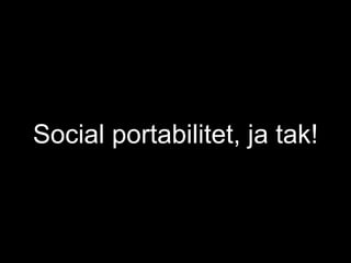 Social portabilitet, ja tak! 