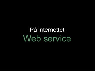 På internettet Web service 