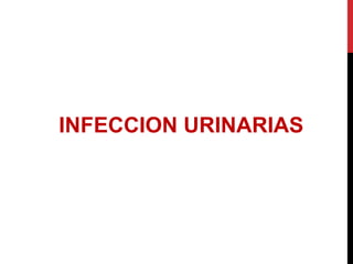 INFECCION URINARIAS
 
