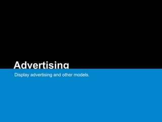 Advertising
Display advertising and other models.
 