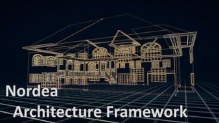 17
Nordea
Architecture Framework
 