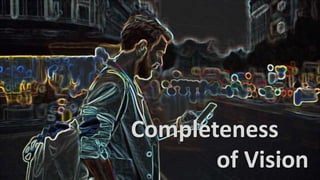 6
Completeness
of Vision
 