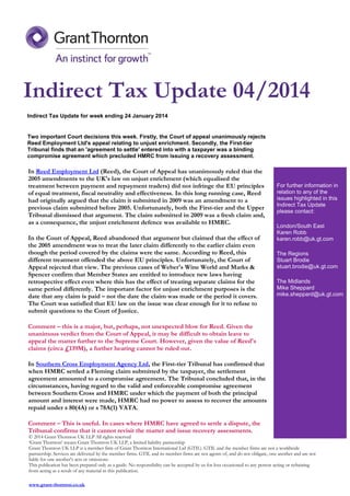 Indirect Tax Update 04/2014
Indirect Tax Update for week ending 24 January 2014

Two important Court decisions this week. Firstly, the Court of appeal unanimously rejects
Reed Employment Ltd's appeal relating to unjust enrichment. Secondly, the First-tier
Tribunal finds that an 'agreement to settle' entered into with a taxpayer was a binding
compromise agreement which precluded HMRC from issuing a recovery assessment.

In Reed Employment Ltd (Reed), the Court of Appeal has unanimously ruled that the
2005 amendments to the UK's law on unjust enrichment (which equalised the
treatment between payment and repayment traders) did not infringe the EU principles
of equal treatment, fiscal neutrality and effectiveness. In this long running case, Reed
had originally argued that the claim it submitted in 2009 was an amendment to a
previous claim submitted before 2005. Unfortunately, both the First-tier and the Upper
Tribunal dismissed that argument. The claim submitted in 2009 was a fresh claim and,
as a consequence, the unjust enrichment defence was available to HMRC.
In the Court of Appeal, Reed abandoned that argument but claimed that the effect of
the 2005 amendment was to treat the later claim differently to the earlier claim even
though the period covered by the claims were the same. According to Reed, this
different treatment offended the above EU principles. Unfortunately, the Court of
Appeal rejected that view. The previous cases of Weber's Wine World and Marks &
Spencer confirm that Member States are entitled to introduce new laws having
retrospective effect even where this has the effect of treating separate claims for the
same period differently. The important factor for unjust enrichment purposes is the
date that any claim is paid – not the date the claim was made or the period it covers.
The Court was satisfied that EU law on the issue was clear enough for it to refuse to
submit questions to the Court of Justice.

For further information in
relation to any of the
issues highlighted in this
Indirect Tax Update
please contact:
London/South East
Karen Robb
karen.robb@uk.gt.com
The Regions
Stuart Brodie
stuart.brodie@uk.gt.com
The Midlands
Mike Sheppard
mike.sheppard@uk.gt.com

Comment – this is a major, but, perhaps, not unexpected blow for Reed. Given the
unanimous verdict from the Court of Appeal, it may be difficult to obtain leave to
appeal the matter further to the Supreme Court. However, given the value of Reed's
claims (circa £139M), a further hearing cannot be ruled out.
In Southern Cross Employment Agency Ltd, the First-tier Tribunal has confirmed that
when HMRC settled a Fleming claim submitted by the taxpayer, the settlement
agreement amounted to a compromise agreement. The Tribunal concluded that, in the
circumstances, having regard to the valid and enforceable compromise agreement
between Southern Cross and HMRC under which the payment of both the principal
amount and interest were made, HMRC had no power to assess to recover the amounts
repaid under s 80(4A) or s 78A(1) VATA.
Comment – This is useful. In cases where HMRC have agreed to settle a dispute, the
Tribunal confirms that it cannot revisit the matter and issue recovery assessments.

© 2014 Grant Thornton UK LLP All rights reserved
‘Grant Thornton’ means Grant Thornton UK LLP, a limited liability partnership
Grant Thornton UK LLP is a member firm of Grant Thornton International Ltd (GTIL). GTIL and the member firms are not a worldwide
partnership. Services are delivered by the member firms. GTIL and its member firms are not agents of, and do not obligate, one another and are not
liable for one another's acts or omissions.
This publication has been prepared only as a guide. No responsibility can be accepted by us for loss occasioned to any person acting or refraining
from acting as a result of any material in this publication.
www.grant-thornton.co.uk

 