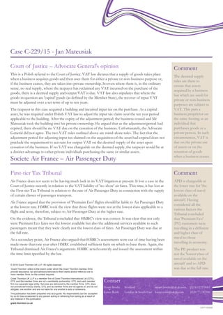 © 2016 Grant Thornton UK LLP. All rights reserved.
‘Grant Thornton’ refers to the brand under which the Grant Thornton member firms
provide assurance, tax and advisory services to their clients and/or refers to one or
more member firms, as the context requires.
Grant Thornton UK LLP is a member firm of Grant Thornton International Ltd (GTIL).
GTIL and the member firms are not a worldwide partnership. GTIL and each member
firm is a separate legal entity. Services are delivered by the member firms. GTIL does
not provide services to clients. GTIL and its member firms are not agents of, and do not
obligate, one another and are not liable for one another’s acts or omissions.
This publication has been prepared only as a guide. No responsibility can be accepted
by us for loss occasioned to any person acting or refraining from acting as a result of
any material in this publication.
grant-thornton.co.uk
GRT100456
Case C-229/15 - Jan Mateusiak
Court of Justice – Advocate General's opinion
This is a Polish referral to the Court of Justice. VAT law dictates that a supply of goods takes place
when a business acquires goods and then uses them for either a private or non-business purpose or,
if the business ceases, they are taken into private ownership. So even where there is, in the ordinary
sense, no real supply, where the taxpayer has reclaimed any VAT incurred on the purchase of the
goods, there is a deemed supply and output VAT is due. VAT law also stipulates that where the
goods in question are 'capital' goods (as defined by the Member State), the recover of input VAT
must be adjusted over a set term of up to ten years.
The taxpayer in this case acquired a building and incurred input tax on the purchase. As a capital
asset, he was required under Polish VAT law to adjust the input tax claim over the ten year period
applicable to the building. After the expiry of the adjustment period, the business ceased and Mr
Mateusiak took the building into his private ownership. He argued that as the adjustment period had
expired, there should be no VAT due on the cessation of the business. Unfortunately, the Advocate
General did not agree. The two VAT rules outlined above are stand-alone rules. The fact that the
adjustment period for adjusting input tax claimed on the acquisition of the asset had expired does not
preclude the requirement to account for output VAT on the deemed supply of the asset upon
cessation of the business. If no VAT was chargeable on the deemed supply, the taxpayer would be at
a distinct advantage to other private individuals purchasing the same or similar assets.
Comment
The deemed supply
rules are there to
ensure that assets
acquired by a business
but which are used for
private or non-business
purposes are subject to
VAT. This puts a
business proprietor on
the same footing as an
individual that
purchases goods as a
private person. In such
circumstances, VAT is
due on the private use
of assets or on the
retention of goods
when a business ceases.
Societe Air France – Air Passenger Duty
Comment
APD is chargeable at
the lower rate for 'the
lowest class of travel
available on the
aircraft'. Having
considered all the
various factors the
Tribunal concluded
that 'Premium Eco'
(PE) customers were
travelling in a different
and higher class of
travel to those
travelling in economy.
The PE product was
not the 'lowest class of
travel available on the
aircraft' and so APD
was due at the full rate.
First-tier Tax Tribunal
Air France does not seem to be having much luck in its VAT litigation at present. It lost a case in the
Court of Justice recently in relation to the VAT liability of 'no-show' air fares. This time, it has lost at
the First-tier Tax Tribunal in relation to the rate of Air Passenger Duty in connection with the supply
of certain classes of passenger transport.
Air France argued that the provision of 'Premuim Eco' flights should be liable to Air Passenger Duty
at the lowest rate. HMRC took the view that those flights were not at the lowest class applicable to a
flight and were, therefore, subject to Air Passenger Duty at the higher rate.
On the evidence, the Tribunal concluded that HMRC's view was correct. It was clear that not only
were Premium Eco fares not the lowest available but also the additional services available to such
passengers meant that they were clearly not the lowest class of fares. Air Passenger Duty was due at
the full rate.
As a secondary point, Air France also argued that HMRC's assessments were out of time having been
made more than one year after HMRC established sufficient facts on which to base them. Again, the
Tribunal dismissed Air France's arguments. HMRC acted correctly and issued the assessment within
the time limit specified by the law.
Contact
Stuart Brodie Scotland stuart.brodie@uk.gt.com (0)14 1223 0683
Karen Robb London & South East karen.robb@uk.gt.com (0)20 772 82556
 