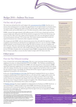 © 2016 Grant Thornton UK LLP. All rights reserved.
‘Grant Thornton’ refers to the brand under which the Grant Thornton member firms
provide assurance, tax and advisory services to their clients and/or refers to one or
more member firms, as the context requires.
Grant Thornton UK LLP is a member firm of Grant Thornton International Ltd (GTIL).
GTIL and the member firms are not a worldwide partnership. GTIL and each member
firm is a separate legal entity. Services are delivered by the member firms. GTIL does
not provide services to clients. GTIL and its member firms are not agents of, and do not
obligate, one another and are not liable for one another’s acts or omissions.
This publication has been prepared only as a guide. No responsibility can be accepted
by us for loss occasioned to any person acting or refraining from acting as a result of
any material in this publication.
grant-thornton.co.uk
GRT100456
Budget 2016 – Indirect Tax issues
On-line sale of goods
The main issue arising from this year's budget is the announcement from HMRC that they are to
increase their existing powers to (a) direct the appointment of a tax representative in situations where
an overseas trader is selling goods online in the UK and (b) make online portals (such as Amazon
and eBay) jointly and severally liable for any VAT debts incurred by online traders using the portal.
HMRC estimates that approximately £365 million pounds of VAT is lost to fraud each year from
overseas traders who sell goods in the UK but who do not register for VAT in the UK nor pay any
VAT in the UK. This is not only a drain on the Exchequer, but is also very damaging for genuine
UK based businesses who pay VAT on their sales. The current situation means that overseas un-
registered businesses have a distinctly unfair competitive advantage.
The changes provide HMRC with new discretionary powers that will enable the targeting of non-
compliant overseas businesses and take the most appropriate action on a case-by-case basis. HMRC
will first identify overseas businesses that are high risk and/or continue to be non-compliant with
UK VAT rules. They have stated that they will approach the trader directly in the first instance, but if
non-compliance continues, then they will consider making the online portal jointly and severally liable
for the VAT debts of traders who use the portal. Clearly, HMRC is hoping that this will force the
likes of Amazon and eBay to ensure that their 'traders' comply with VAT rules in the UK.
Comment
One can understand
HMRC's problem
dealing with traders
established outside the
UK. However, the
internet has been
around for many years
now and one would
have hoped that robust
measures to combat
fraud and evasion
would already have
been in place.
Businesses operating
online portals need to
urgently review their
due diligence and
vetting procedures.Other news
Comment
The Tribunal's decision
in S D Corrigan makes
sense. Mere receipt of a
VAT return is not to be
equated with 'making
enquiries' into it.
HMRC is entitled to
'stop the clock' in order
to make reasonable
enquiries. The Tribunal
confirmed that
stopping the clock
connotes some form of
relevant questioning of
the taxpayer about his
return and not just the
making of an
appointment where
such enquiries would
then begin.
First-tier Tax Tribunal roundup
Cases of interest this week include S D Corrigan. This was a case concerning whether repayment
supplement was due on a delayed repayment of VAT by HMRC. The Tribunal concluded that the
'making enquiries' clock starts ticking when HMRC ask a relevant question of the taxpayer. HMRC
argued that repayment supplement was not due because reasonable enquiries had begun with a phone
call to the taxpayer. However, that was merely to make an appointment and did not make any enquiry
into the taxpayer's return. Accordingly, the Tribunal allowed the taxpayer's appeal and repayment
supplement was payable in the circumstances.
In the case of Colin Thompson t/a CC Tiles, Mr Thompson complained that he was at a distinct
competitive disadvantage as his competitors did not, as he did, provide a supply and fix service. He
complained that his business model meant that he had to charge customers VAT on the 'fixing'
services whereas, his competitors only charge VAT on the sale of the goods (wall and floor tiles) –
the 'fixing services' being provided by unregistered suppliers. The Tribunal had great sympathy with
Mr Thompson but, unfortunately, had to strike out the appeal.
In Walmley Ash Ltd, the taxpayer applied for an adjournment of a hearing in an MTIC fraud case - a
case concerning £1.7 million of input VAT which HMRC had refused on the basis that the
transactions were connected with fraud. The taxpayer's request was refused and the hearing
proceeded. Not surprisingly, the Tribunal agreed that the input VAT was not repayable by HMRC.
Contact
Stuart Brodie Scotland stuart.brodie@uk.gt.com (0)14 1223 0683
Karen Robb London & South East karen.robb@uk.gt.com (0)20 772 82556
 