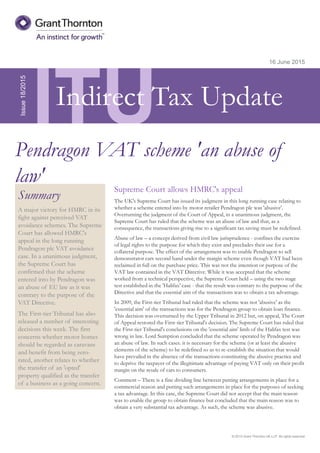 © 2015 Grant Thornton UK LLP. All rights reserved.
ITU
Summary
A major victory for HMRC in its
fight against perceived VAT
avoidance schemes. The Supreme
Court has allowed HMRC's
appeal in the long running
Pendragon plc VAT avoidance
case. In a unanimous judgment,
the Supreme Court has
confirmed that the scheme
entered into by Pendragon was
an abuse of EU law as it was
contrary to the purpose of the
VAT Directive.
The First-tier Tribunal has also
released a number of interesting
decisions this week. The first
concerns whether motor homes
should be regarded as caravans
and benefit from being zero-
rated, another relates to whether
the transfer of an 'opted'
property qualified as the transfer
of a business as a going concern.
16 June 2015
Supreme Court allows HMRC's appeal
The UK's Supreme Court has issued its judgment in this long running case relating to
whether a scheme entered into by motor retailer Pendragon plc was 'abusive'.
Overturning the judgment of the Court of Appeal, in a unanimous judgment, the
Supreme Court has ruled that the scheme was an abuse of law and that, as a
consequence, the transactions giving rise to a significant tax saving must be redefined.
Abuse of law – a concept derived from civil law jurisprudence - confines the exercise
of legal rights to the purpose for which they exist and precludes their use for a
collateral purpose. The effect of the arrangement was to enable Pendragon to sell
demonstrator cars second hand under the margin scheme even though VAT had been
reclaimed in full on the purchase price. This was not the intention or purpose of the
VAT law contained in the VAT Directive. While it was accepted that the scheme
worked from a technical perspective, the Supreme Court held – using the two stage
test established in the 'Halifax' case - that the result was contrary to the purpose of the
Directive and that the essential aim of the transactions was to obtain a tax advantage.
In 2009, the First-tier Tribunal had ruled that the scheme was not 'abusive' as the
'essential aim' of the transactions was for the Pendragon group to obtain loan finance.
This decision was overturned by the Upper Tribunal in 2012 but, on appeal, The Court
of Appeal restored the First-tier Tribunal's decision. The Supreme Court has ruled that
the First-tier Tribunal's conclusions on the 'essential aim' limb of the Halifax test was
wrong in law. Lord Sumption concluded that the scheme operated by Pendragon was
an abuse of law. In such cases. it is necessary for the scheme (or at least the abusive
elements of the scheme) to be redefined so as to re-establish the situation that would
have prevailed in the absence of the transactions constituting the abusive practice and
to deprive the taxpayer of the illegitimate advantage of paying VAT only on their profit
margin on the resale of cars to consumers.
Comment – There is a fine dividing line between putting arrangements in place for a
commercial reason and putting such arrangements in place for the purposes of seeking
a tax advantage. In this case, the Supreme Court did not accept that the main reason
was to enable the group to obtain finance but concluded that the main reason was to
obtain a very substantial tax advantage. As such, the scheme was abusive.
Issue18/2015
Pendragon VAT scheme 'an abuse of
law'
Indirect Tax Update
 