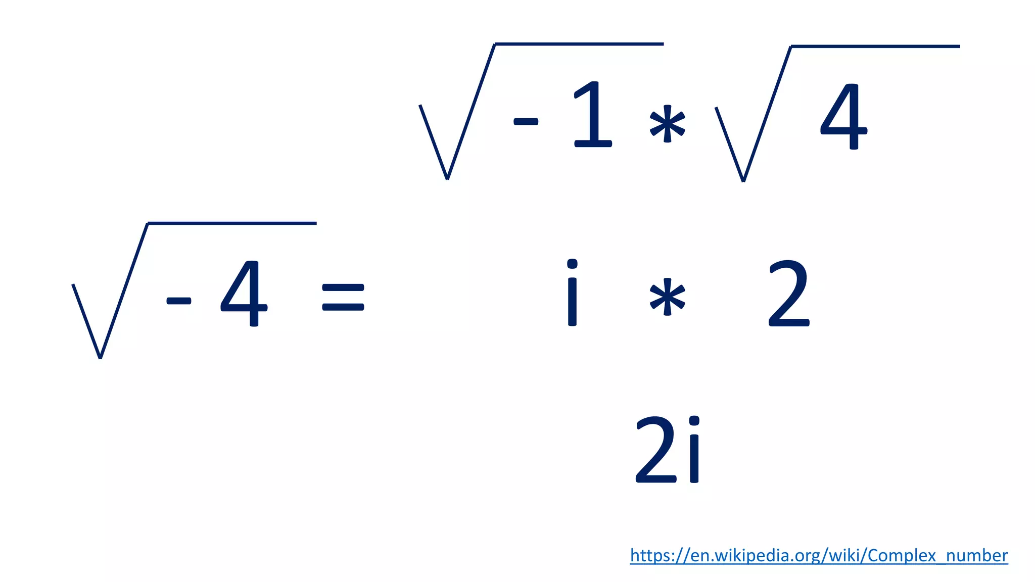 - 4 =
- 1 4*
i 2*
2i
https://en.wikipedia.org/wiki/Complex_number
 