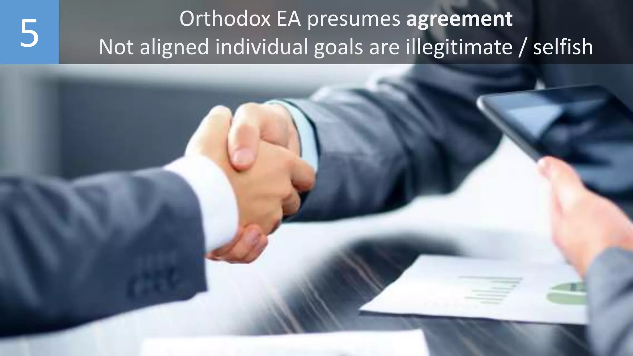 5 Orthodox EA presumes agreement
Not aligned individual goals are illegitimate / selfish
 