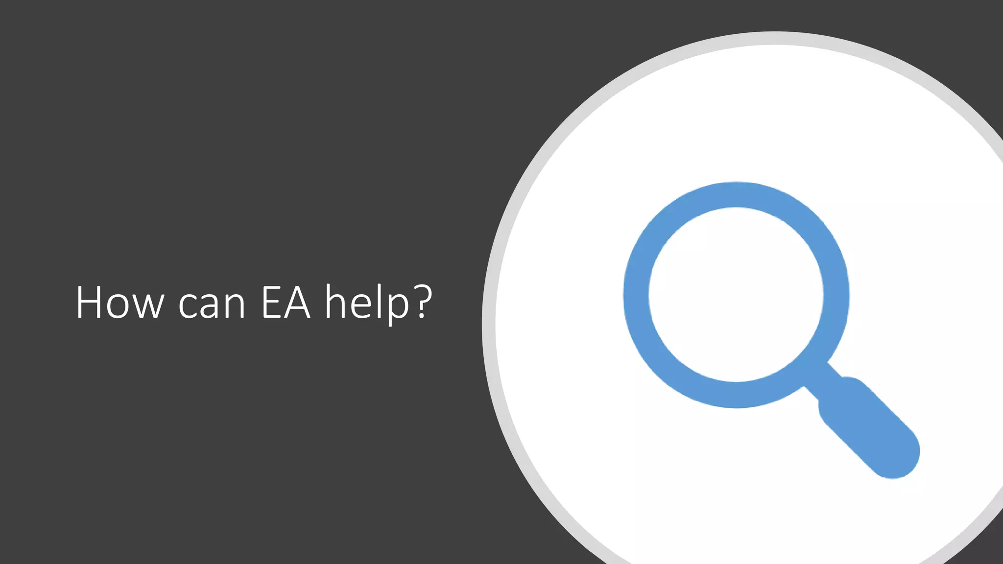How can EA help?
 