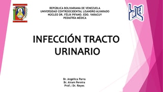 REPÚBLICA BOLIVARIANA DE VENEZUELA
UNIVERSIDAD CENTROOCIDENTAL LISANDRO ALVARADO
NÚCLEO DR. FÉLIX PIFANO. EDO. YARACUY
PEDIATRÍA MÉDICA
Br. Angélica Parra
Br. Airam Pereira
Prof.: Dr. Reyes
 