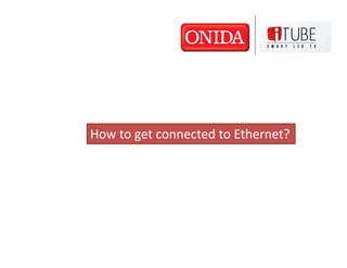 How to get connected to Ethernet?
 