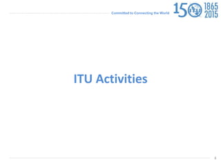 Committed to Connecting the World
8
ITU Activities
 