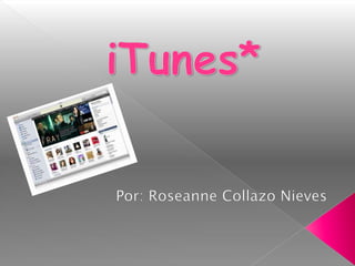 iTunes* Por: Roseanne Collazo Nieves 