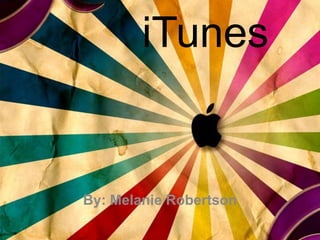 iTunes
By: Melanie Robertson
 