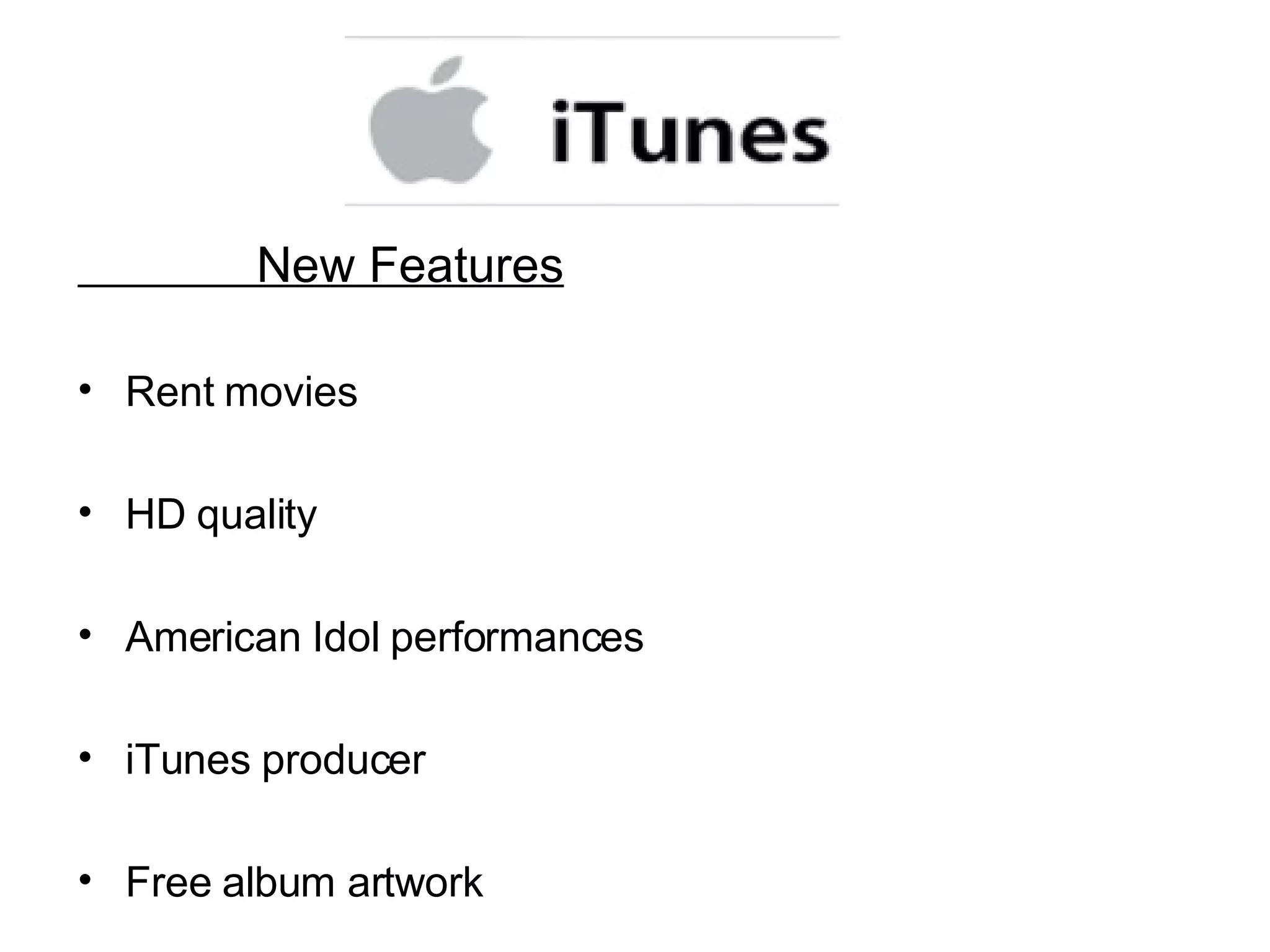 New Features Rent movies HD quality American Idol performances iTunes producer Free album artwork 