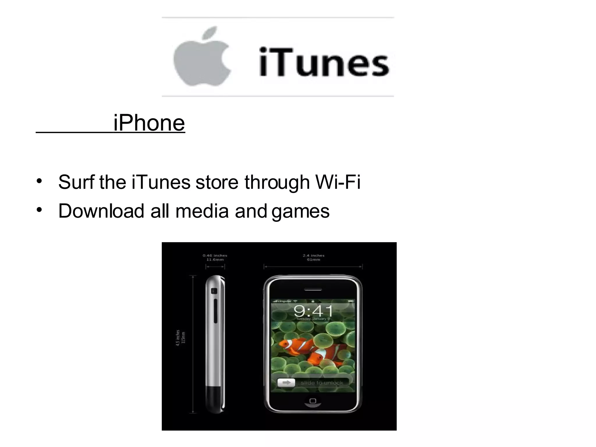 iPhone Surf the iTunes store through Wi-Fi Download all media and games 
